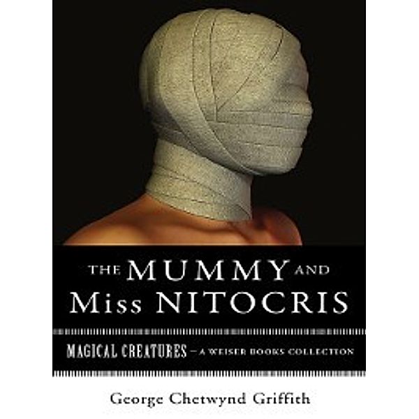 Magical Creatures: The Mummy and Miss Nitocris, George Chetwynd Griffith, Varla Ventura