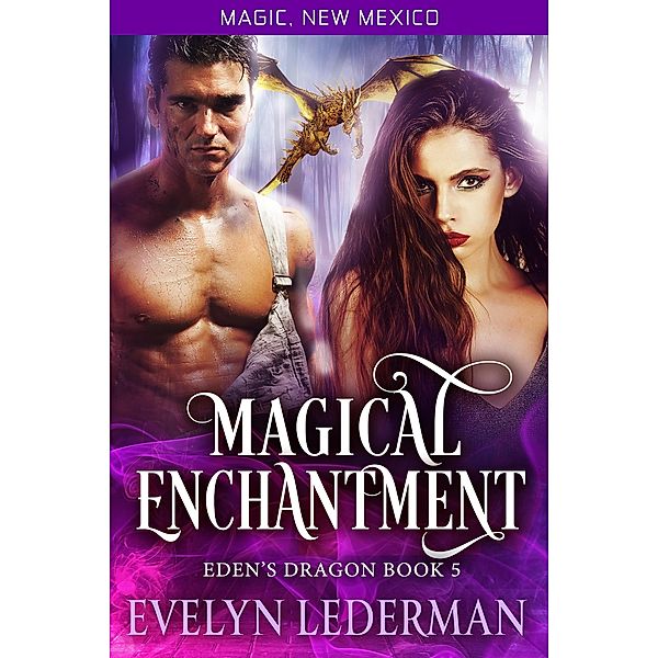 Magical Enchantment: Eden's Dragon Book 5 (Magic, New Mexico, #5) / Magic, New Mexico, Evelyn Lederman