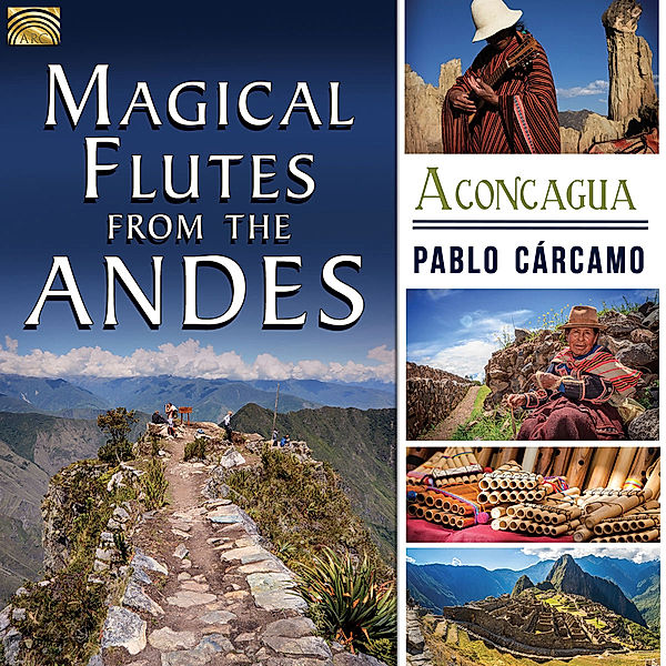 Magical Flutes From The Andes-Aconcagua, Pablo Carcamo