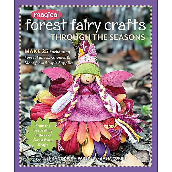 Magical Forest Fairy Crafts Through the Seasons, Lenka Vodicka-Paredes, Asia Currie