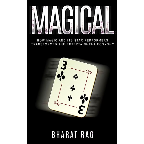 Magical: How Magic and its Star Performers Transformed the Entertainment Economy, Bharat Rao