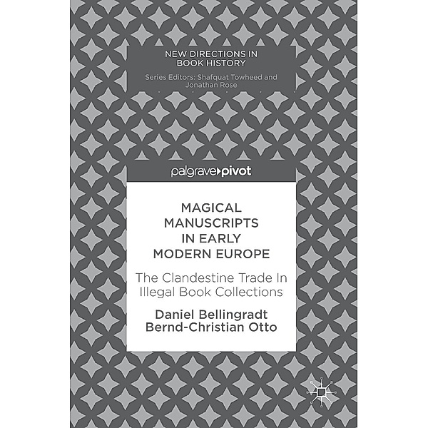 Magical Manuscripts in Early Modern Europe / New Directions in Book History, Daniel Bellingradt, Bernd-Christian Otto