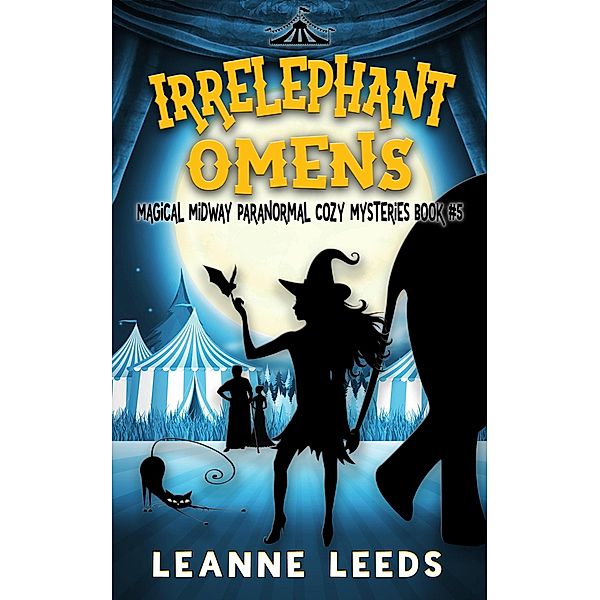 Magical Midway Paranormal Cozy Mysteries: Irrelephant Omens (Magical Midway Paranormal Cozy Mysteries, #5), Leanne Leeds