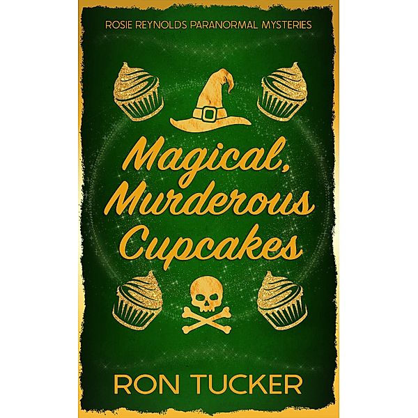 Magical, Murderous Cupcakes (Rosie Reynolds Paranormal Mysteries, #1) / Rosie Reynolds Paranormal Mysteries, Ron Tucker