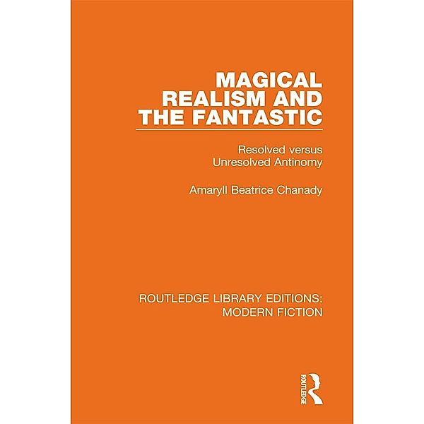 Magical Realism and the Fantastic / Routledge Library Editions: Modern Fiction, Amaryll Beatrice Chanady