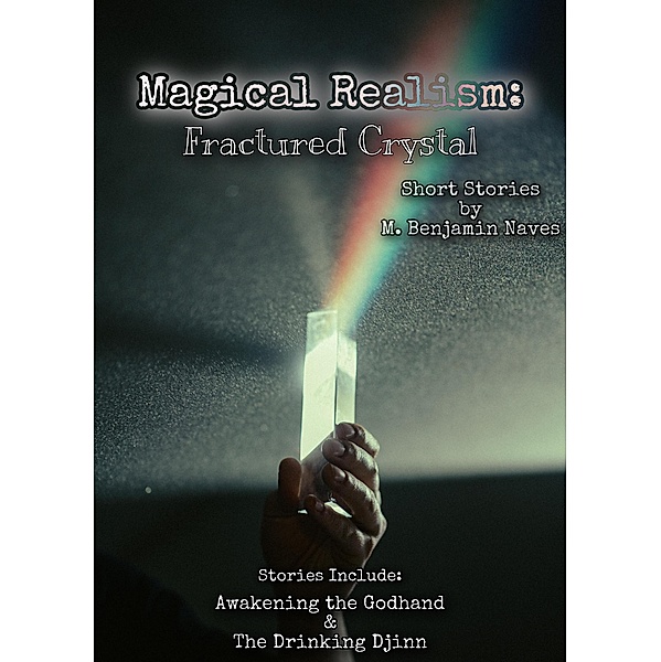 Magical Realism: Fractured Crystal / Magical Realism, M. Benjamin Naves