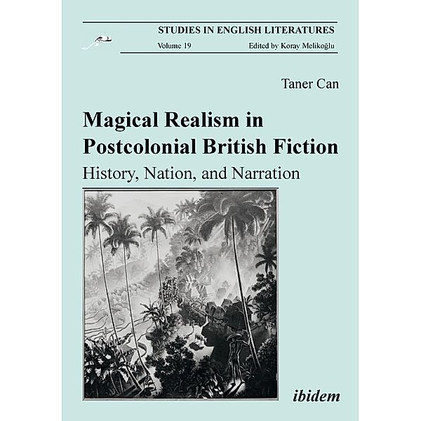 Magical Realism in Postcolonial British Fiction: History, Nation, and Narration, Taner Can