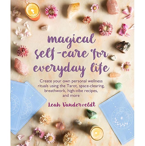 Magical Self-Care for Everyday Life, Leah Vanderveldt