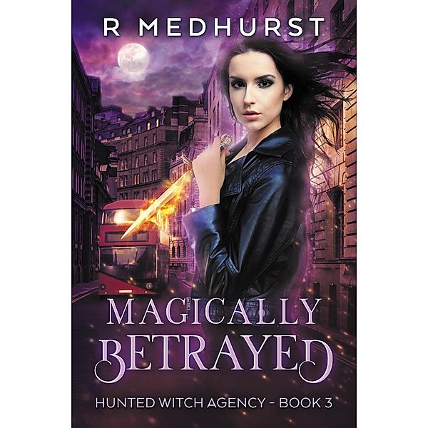 Magically Betrayed (Hunted Witch Agency, #3) / Hunted Witch Agency, Rachel Medhurst