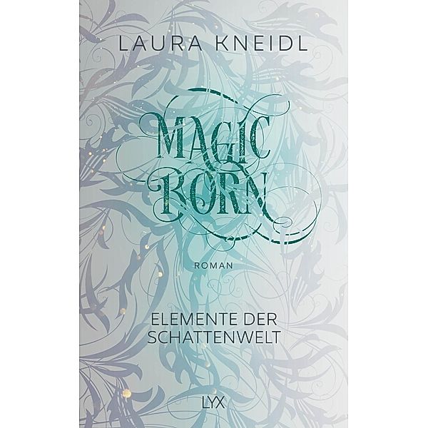 Magicborn / Elemente der Schattenwelt Bd.3, Laura Kneidl