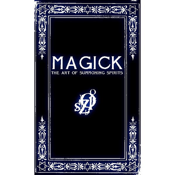 MAGICK: A Manual in 13 Sections on the Art of Summoning Spirits, Frater Zoe
