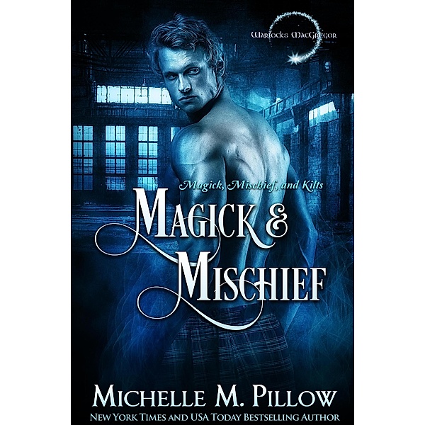 Magick and Mischief (Warlocks MacGregor, #7) / Warlocks MacGregor, Michelle M. Pillow