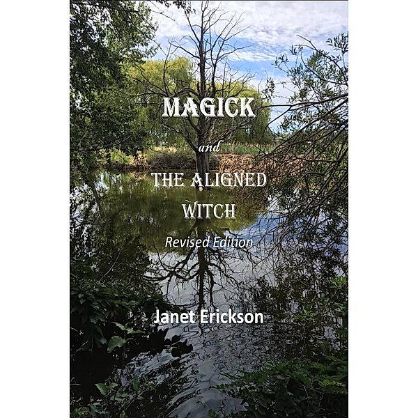 Magick and the Aligned Witch, Janet Erickson