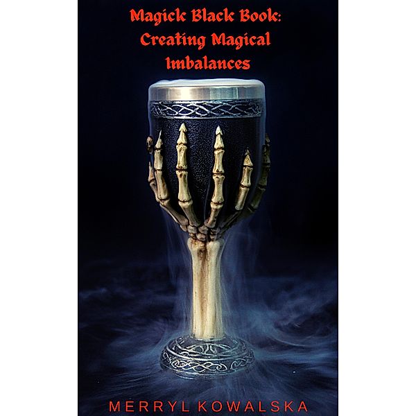 Magick Black Book: Creating Magical Imbalances, Merryl Kowalska