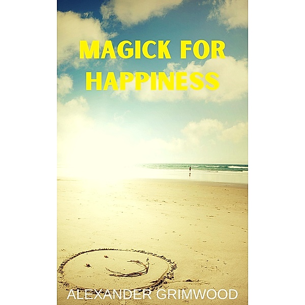 Magick for Happiness, Alexander Grimwood