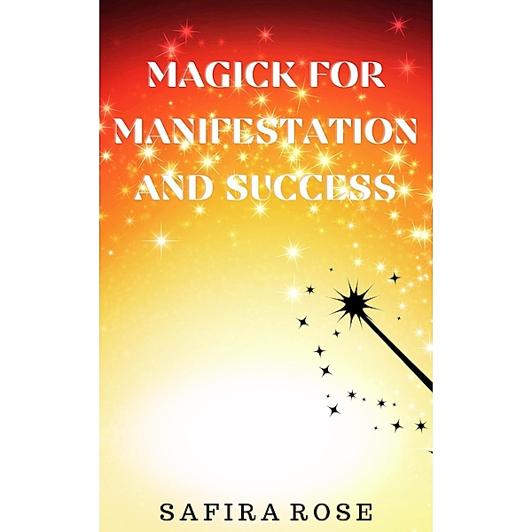 Magick for Manifestation and Success, Safira Rose