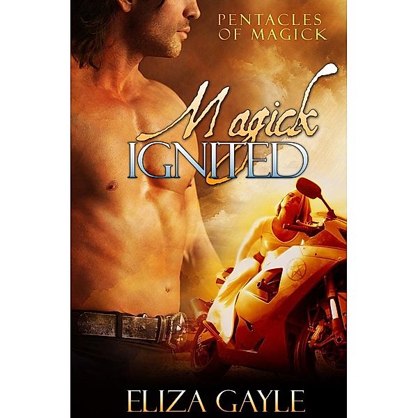 Magick Ignited ( a paranormal romance / Pentacles of Magick series #2 ) / Eliza Gayle, Eliza Gayle
