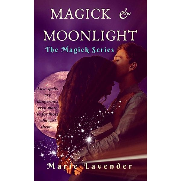 Magick & Moonlight (Magick Series Book 1) / Magick Series, Marie Lavender