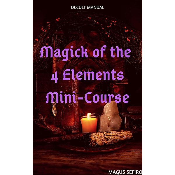 Magick of the 4 Elements Mini-Course, Magus Sefiro
