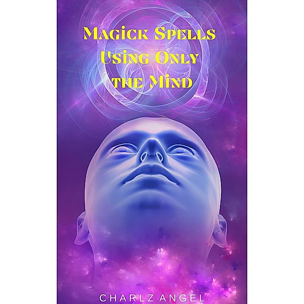 Magick Spells Using Only the Mind, Charlz Angel