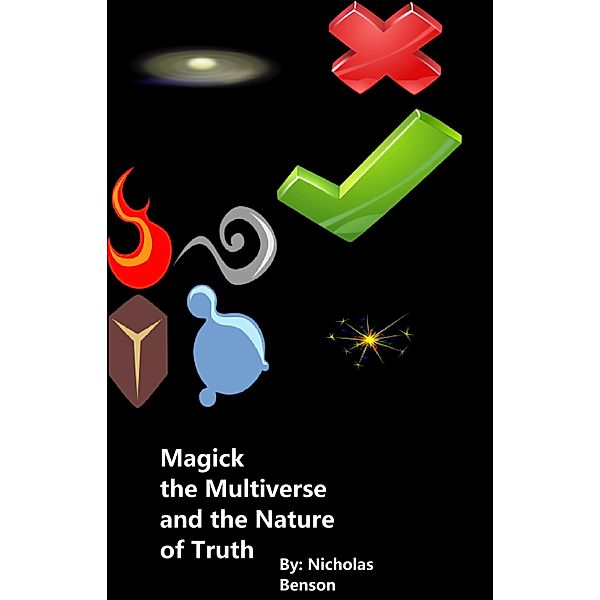 Magick, the Multiverse, and the Nature of Truth, Nicholas Benson