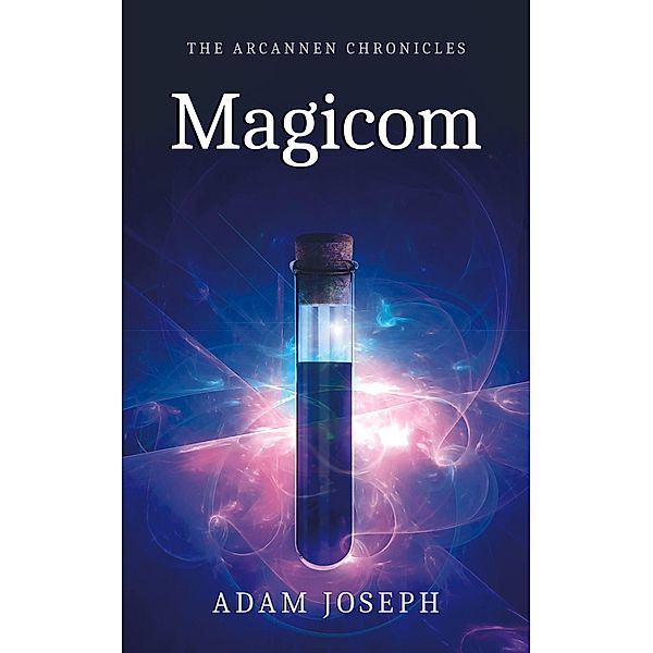 Magicom (The Arcannen Chronicles) / The Arcannen Chronicles, Adam Joseph