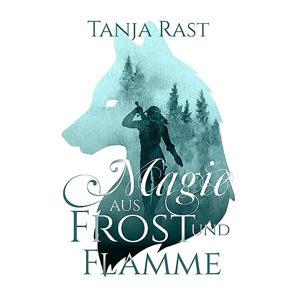 Magie aus Frost und Flamme, Tanja Rast