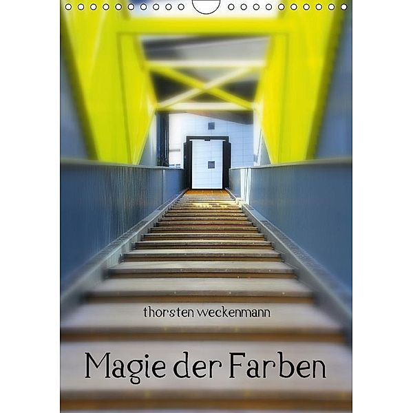 Magie der Farben (Wandkalender 2017 DIN A4 hoch), Thorsten Weckenmann streetphotoart by tw