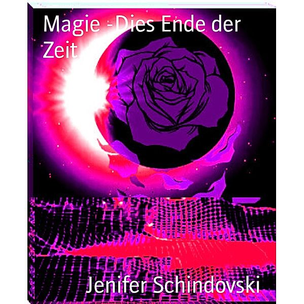 Magie -Dies Ende der Zeit, Jenifer Schindovski