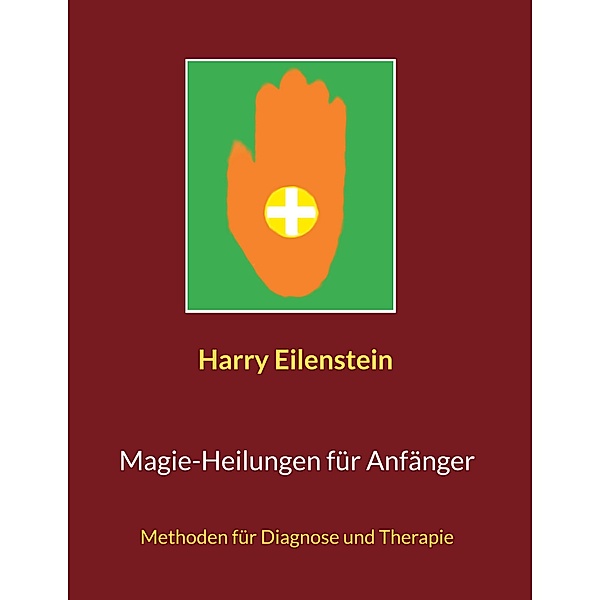 Magie-Heilungen für Anfänger, Harry Eilenstein