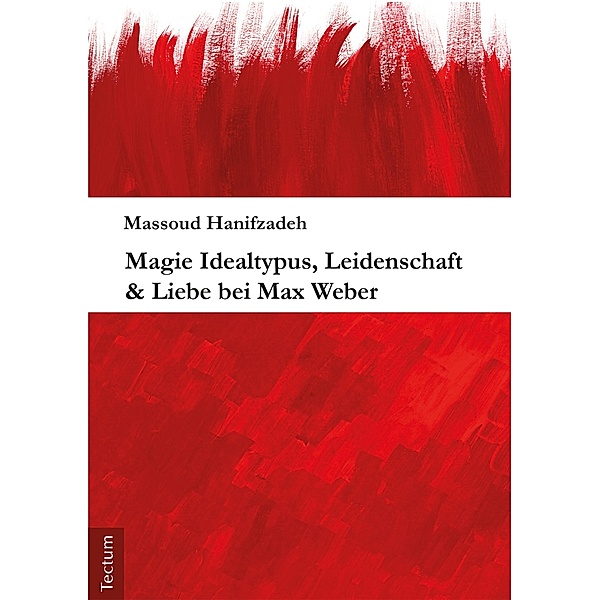 Magie Idealtypus, Leidenschaft & Liebe bei Max Weber, Massoud Hanifzadeh