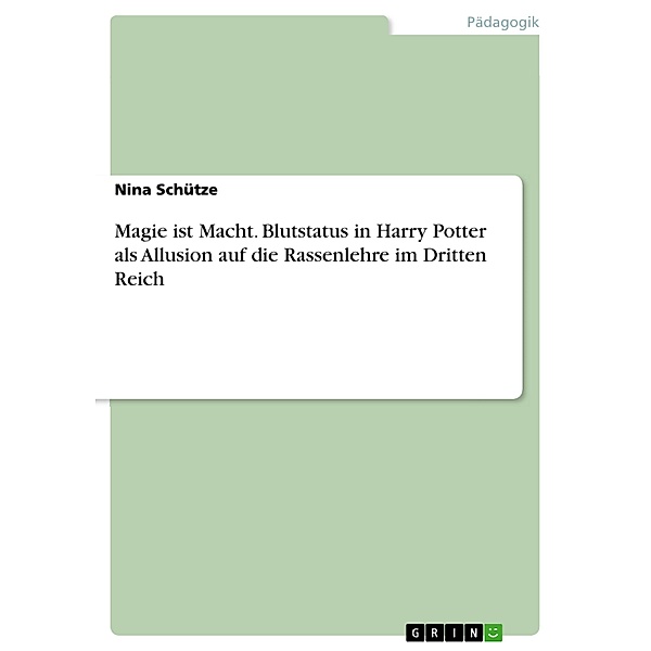 Magie ist Macht. Blutstatus in Harry Potter als Allusion auf die Rassenlehre im Dritten Reich, Nina Schütze