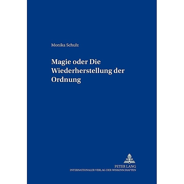 Magie oder: Die Wiederherstellung der Ordnung, Monika Schulz