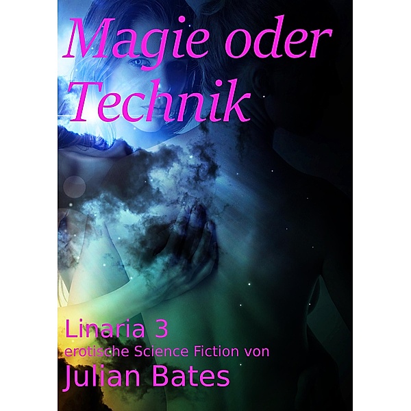 Magie oder Technik / Linaria Bd.3, Julian Bates