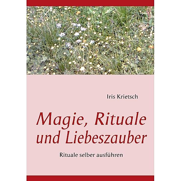 Magie, Rituale und Liebeszauber, Iris Krietsch