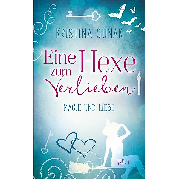 Magie und Liebe / Eine Hexe zum Verlieben Bd.1, Kristina Günak