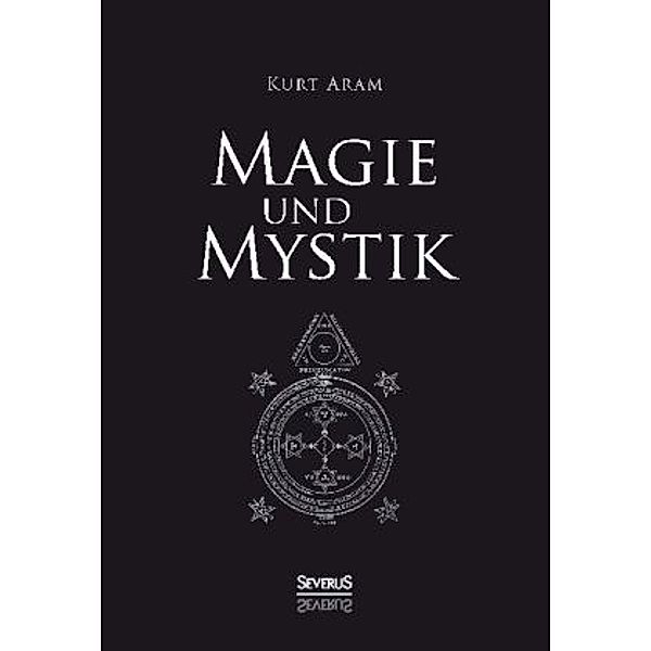 Magie und Mystik in Vergangenheit und Gegenwart, Kurt Aram