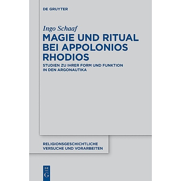 Magie und Ritual bei Apollonios Rhodios / Religionsgeschichtliche Versuche und Vorarbeiten Bd.63, Ingo Schaaf