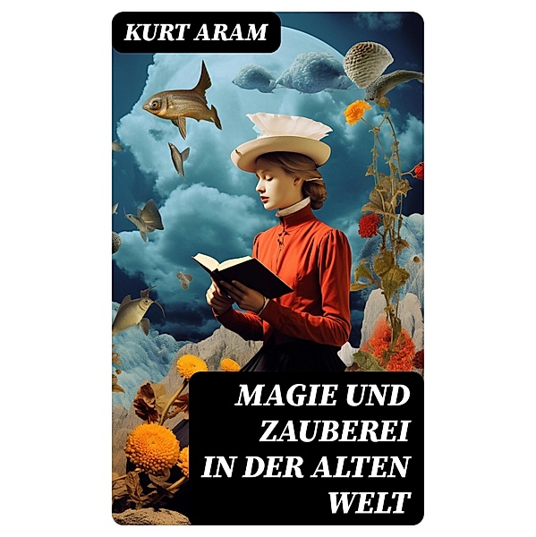 Magie und Zauberei in der alten Welt, Kurt Aram