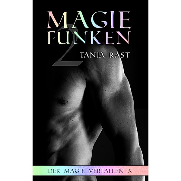 Magiefunken 2 / Der Magie verfallen Bd.10, Tanja Rast