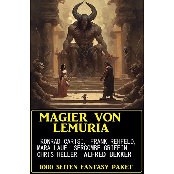 Magier von Lemuria: 1000 Seiten Fantasy Paket, Alfred Bekker, Konrad Carisi, Mara Laue, Sercombe Griffin, G. Firth Scott, Frank Rehfeld, Chris Heller