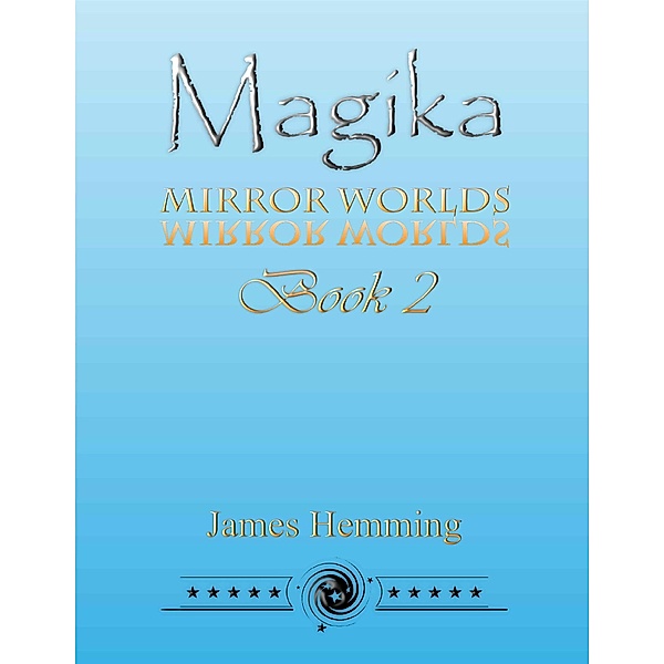 Magika: Mirror Worlds Book 2, James Hemming