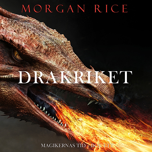Magikernas tid - 1 - Drakriket (Magikernas Tid- Bok Ett), Morgan Rice