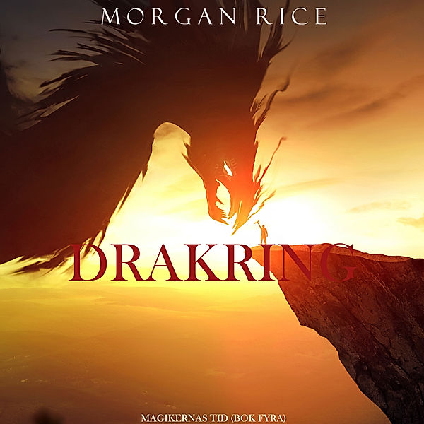 Magikernas tid - 4 - Ring Av Drakar (Trollkarlarnas Ålder – Fyra Bok), Morgan Rice