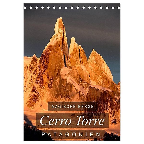Magische Berge Patagoniens: Cerro Torre (Tischkalender 2024 DIN A5 hoch), CALVENDO Monatskalender, Frank Tschöpe