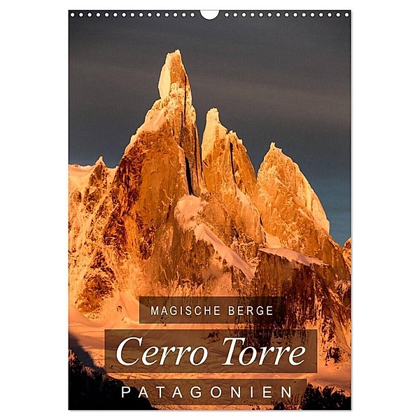 Magische Berge Patagoniens: Cerro Torre (Wandkalender 2024 DIN A3 hoch), CALVENDO Monatskalender, Frank Tschöpe