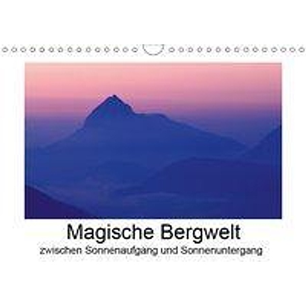 Magische Bergwelt, zwischen Sonnenaufgang und Sonnenuntergang (Wandkalender 2019 DIN A4 quer), Matthias Aigner