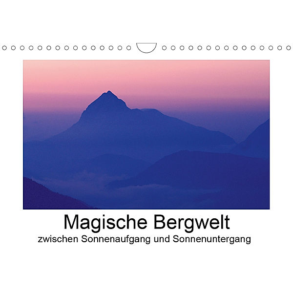 Magische Bergwelt, zwischen Sonnenaufgang und Sonnenuntergang (Wandkalender 2020 DIN A4 quer), Matthias Aigner