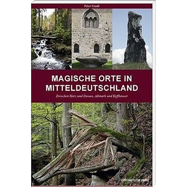 Magische Orte in Mitteldeutschland.Bd.1, Peter Traub