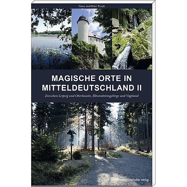 Magische Orte in Mitteldeutschland.Bd.2, Peter Traub, Ilona Traub